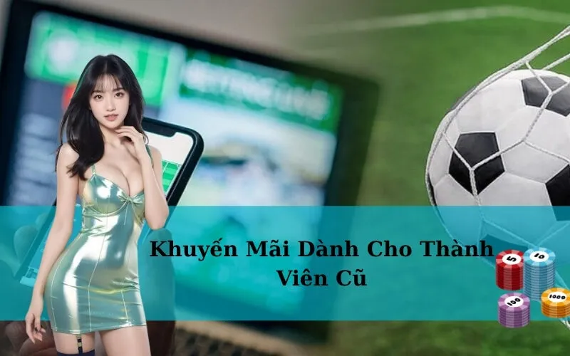 Khuyến Mãi Dành Cho Thành Viên Cũ